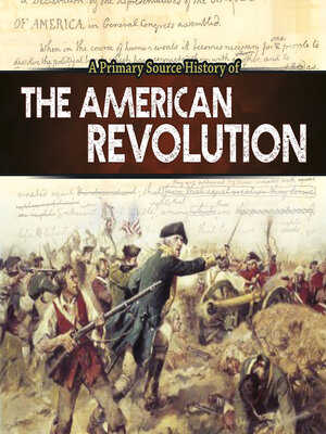 cover image of A Primary Source History of the American Revolution